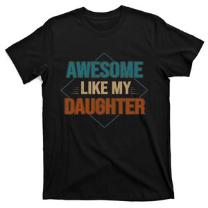 Awesome Like My Daughter Funny Gifts For Dad FatherS Day T-Shirt