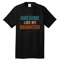 Awesome Like My Daughter Funny Gifts For Dad FatherS Day Tall T-Shirt