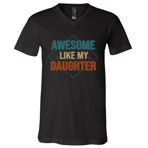 Awesome Like My Daughter Funny Gifts For Dad FatherS Day V-Neck T-Shirt