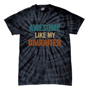 Awesome Like My Daughter Funny Gifts For Dad FatherS Day Tie-Dye T-Shirt