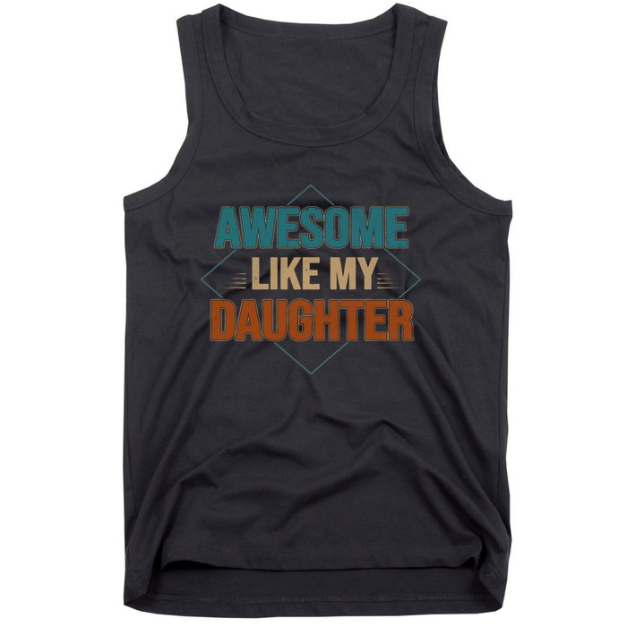 Awesome Like My Daughter Funny Gifts For Dad FatherS Day Tank Top