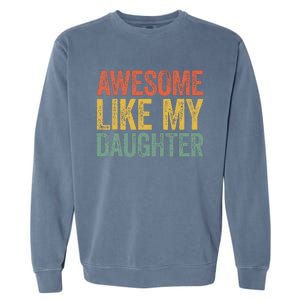 Awesome Like My Daughter Dad Fathers Day Garment-Dyed Sweatshirt