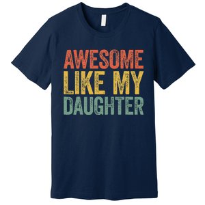 Awesome Like My Daughter Dad Fathers Day Premium T-Shirt