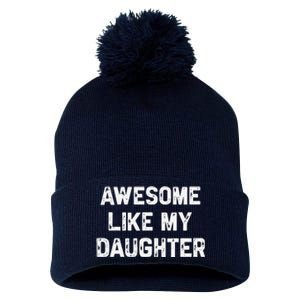 Awesome Like My Daughter Funny Fathers Day Gift Dad Pom Pom 12in Knit Beanie