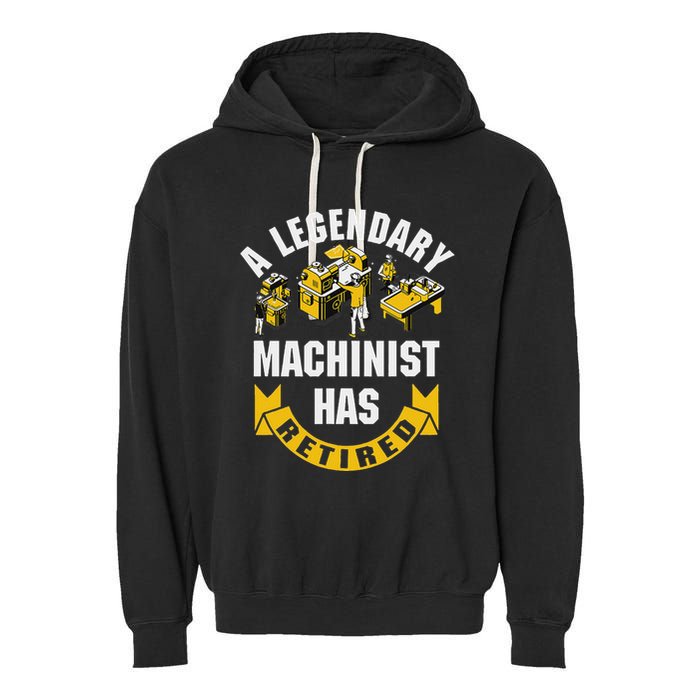 A Legendary Machinist Has Retired Machinist Retirement Party Garment-Dyed Fleece Hoodie