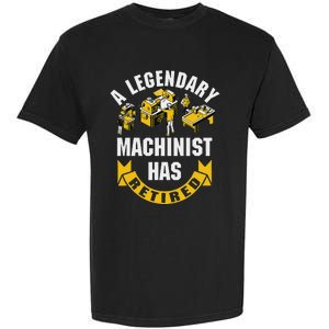 A Legendary Machinist Has Retired Machinist Retirement Party Garment-Dyed Heavyweight T-Shirt