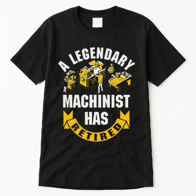 A Legendary Machinist Has Retired Machinist Retirement Party Tall T-Shirt