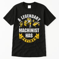 A Legendary Machinist Has Retired Machinist Retirement Party Tall T-Shirt