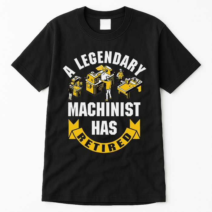 A Legendary Machinist Has Retired Machinist Retirement Party Tall T-Shirt