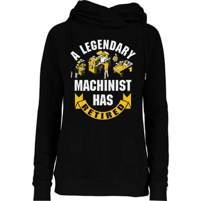 A Legendary Machinist Has Retired Machinist Retirement Party Womens Funnel Neck Pullover Hood
