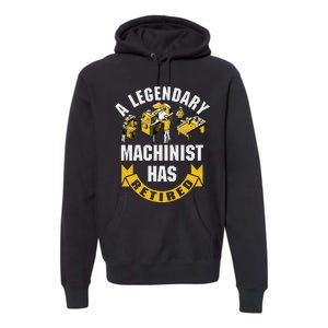 A Legendary Machinist Has Retired Machinist Retirement Party Premium Hoodie