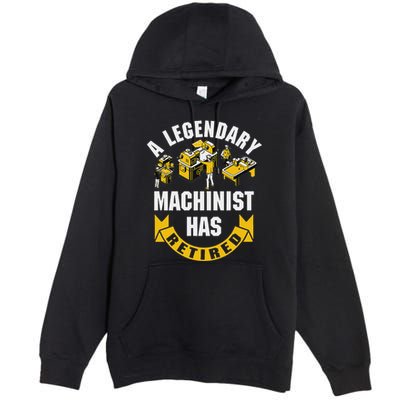 A Legendary Machinist Has Retired Machinist Retirement Party Premium Pullover Hoodie