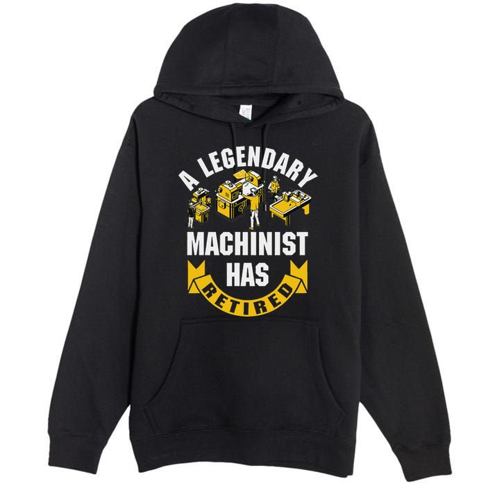 A Legendary Machinist Has Retired Machinist Retirement Party Premium Pullover Hoodie
