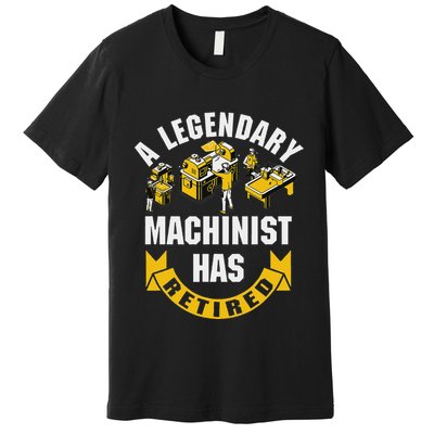 A Legendary Machinist Has Retired Machinist Retirement Party Premium T-Shirt