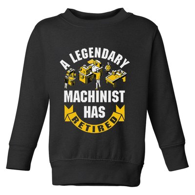 A Legendary Machinist Has Retired Machinist Retirement Party Toddler Sweatshirt