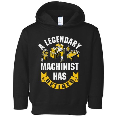 A Legendary Machinist Has Retired Machinist Retirement Party Toddler Hoodie
