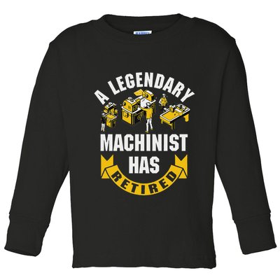 A Legendary Machinist Has Retired Machinist Retirement Party Toddler Long Sleeve Shirt