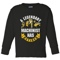 A Legendary Machinist Has Retired Machinist Retirement Party Toddler Long Sleeve Shirt