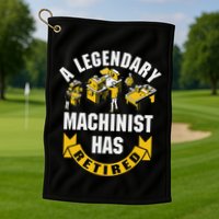 A Legendary Machinist Has Retired Machinist Retirement Party Golf Towel