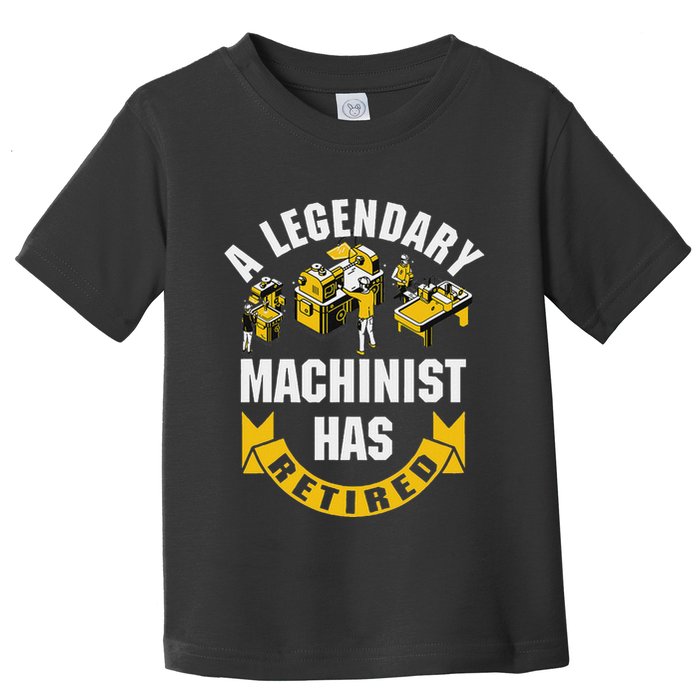A Legendary Machinist Has Retired Machinist Retirement Party Toddler T-Shirt