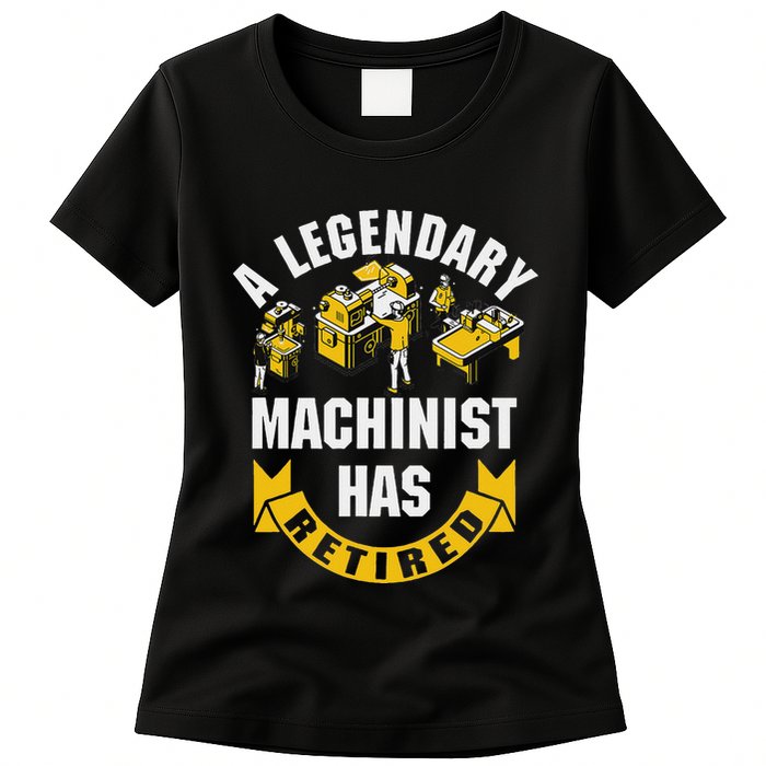 A Legendary Machinist Has Retired Machinist Retirement Party Womens T-Shirt