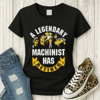 A Legendary Machinist Has Retired Machinist Retirement Party Womens T-Shirt