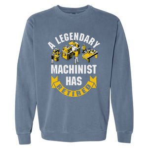 A Legendary Machinist Has Retired Machinist Retirement Party Garment-Dyed Sweatshirt