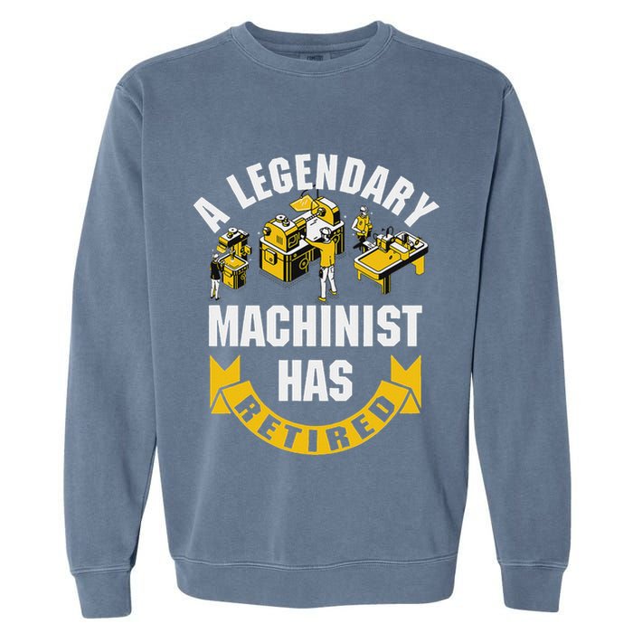 A Legendary Machinist Has Retired Machinist Retirement Party Garment-Dyed Sweatshirt