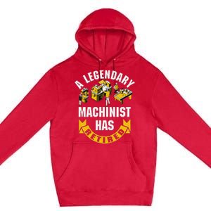 A Legendary Machinist Has Retired Machinist Retirement Party Premium Pullover Hoodie