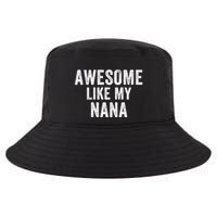 Awesome Like My Nana Funny Nana Jokes Nana Humor Best Nana Ever Cool Nana Cool Comfort Performance Bucket Hat