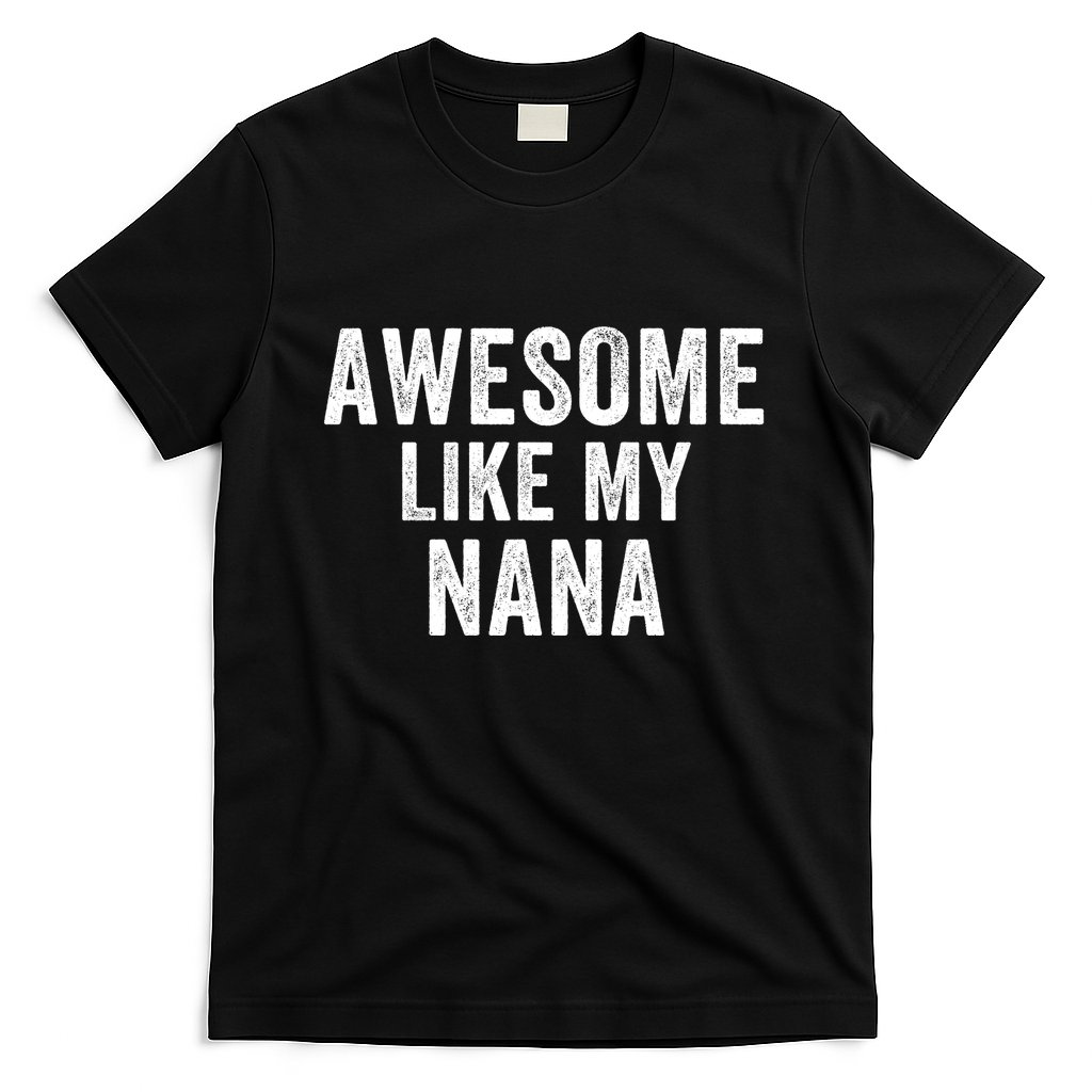 Awesome Like My Nana Funny Nana Jokes Nana Humor Best Nana Ever Cool Nana T-Shirt