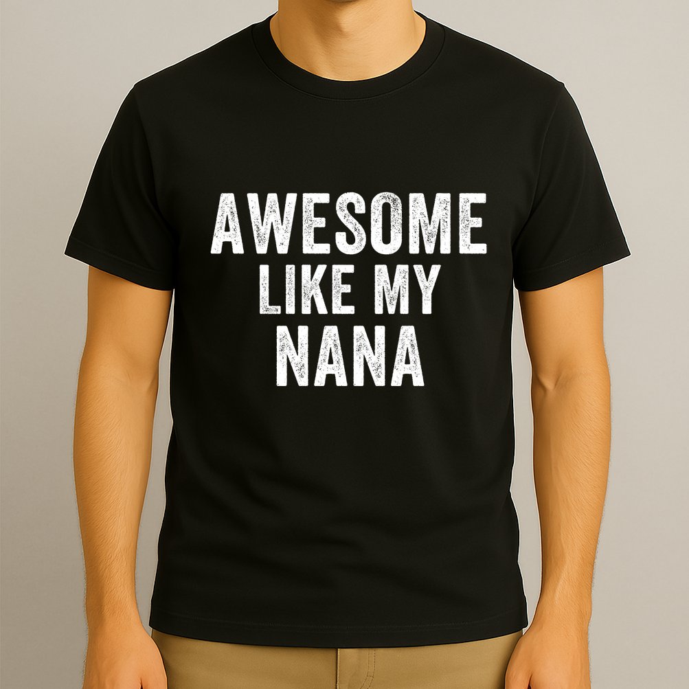 Awesome Like My Nana Funny Nana Jokes Nana Humor Best Nana Ever Cool Nana T-Shirt