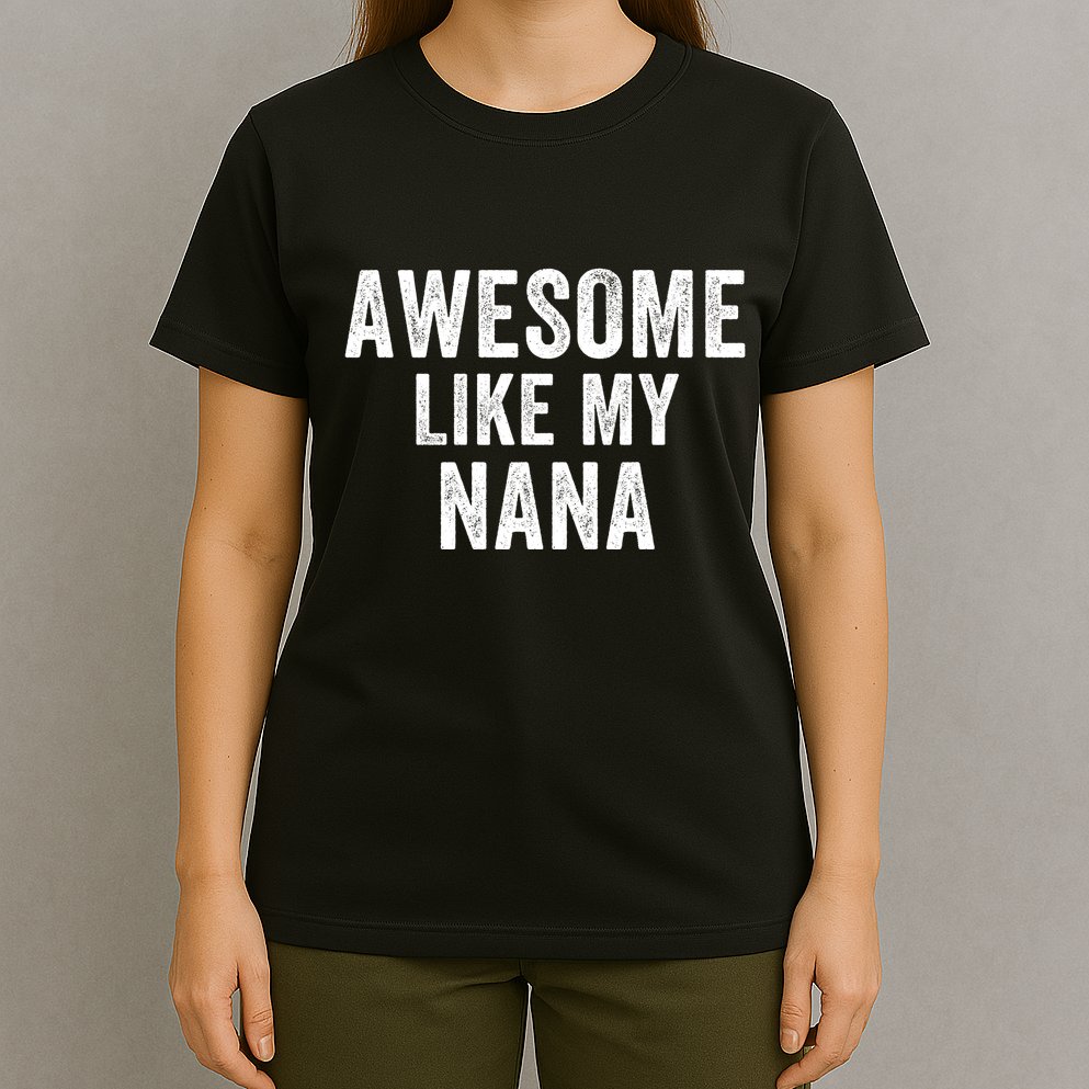 Awesome Like My Nana Funny Nana Jokes Nana Humor Best Nana Ever Cool Nana T-Shirt