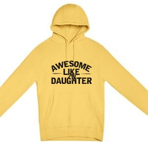 Awesome Like My Daughter Funny Dad Premium Pullover Hoodie