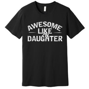 Awesome Like My Daughter Funny Dad Premium T-Shirt