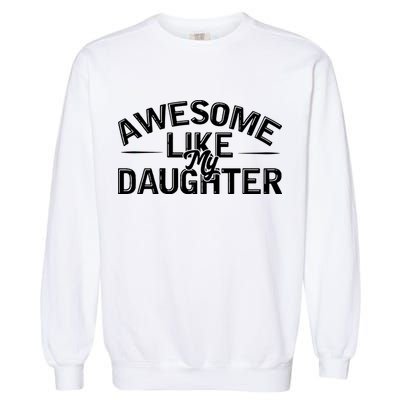 Awesome Like My Daughter Funny Dad Garment-Dyed Sweatshirt