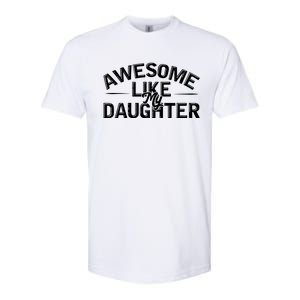 Awesome Like My Daughter Funny Dad Softstyle CVC T-Shirt