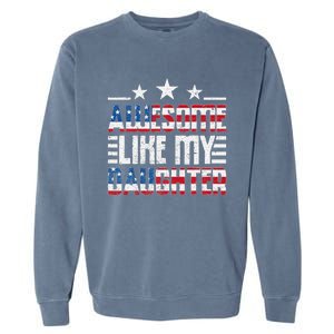 Awesome Like My Daughter FatherS Day From Daughter Usa Flag Garment-Dyed Sweatshirt