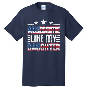 Awesome Like My Daughter FatherS Day From Daughter Usa Flag Tall T-Shirt