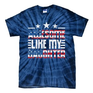 Awesome Like My Daughter FatherS Day From Daughter Usa Flag Tie-Dye T-Shirt