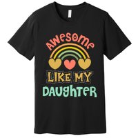 Awesome Like My Daughter Funny Premium T-Shirt