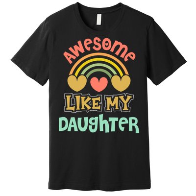 Awesome Like My Daughter Funny Premium T-Shirt