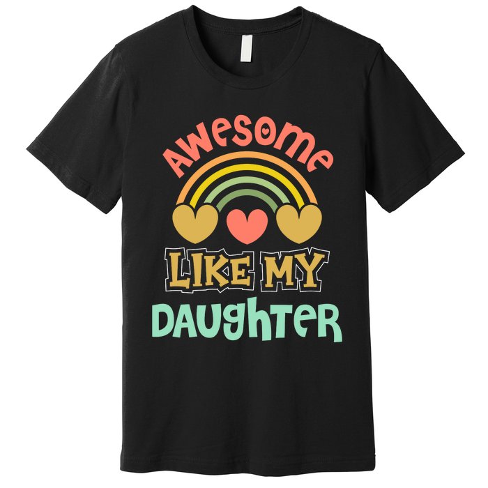 Awesome Like My Daughter Funny Premium T-Shirt