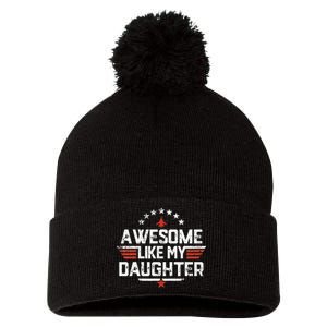 Awesome Like My Daughter Funny Dad Birthday Fathers Day Pom Pom 12in Knit Beanie