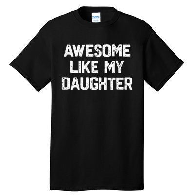 Awesome Like My Daughter Funny Fathers Day Tall T-Shirt