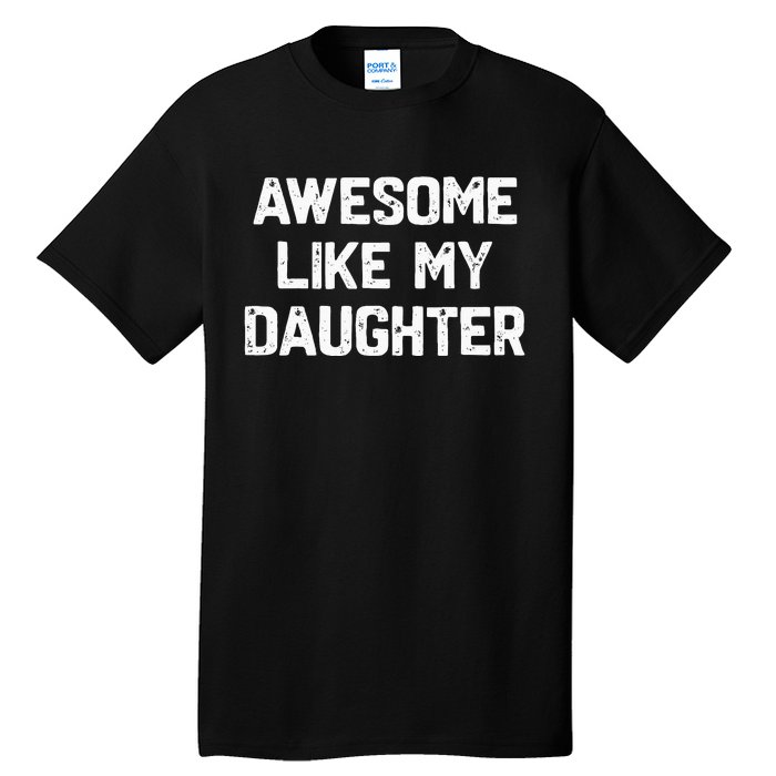 Awesome Like My Daughter Funny Fathers Day Tall T-Shirt