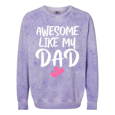 Awesome Like My Dad Funny Gift Funny Fathers Day Gift Colorblast Crewneck Sweatshirt