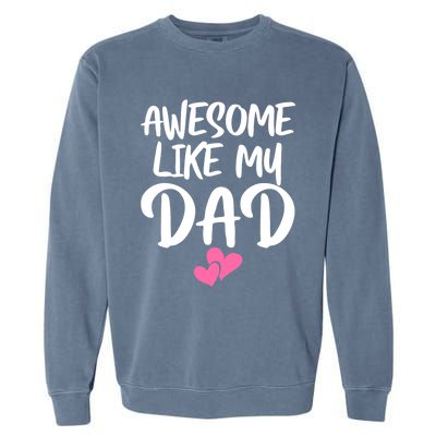 Awesome Like My Dad Funny Gift Funny Fathers Day Gift Garment-Dyed Sweatshirt