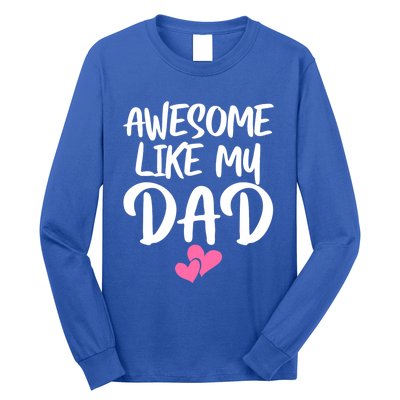 Awesome Like My Dad Funny Gift Funny Fathers Day Gift Long Sleeve Shirt