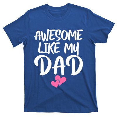 Awesome Like My Dad Funny Gift Funny Fathers Day Gift T-Shirt